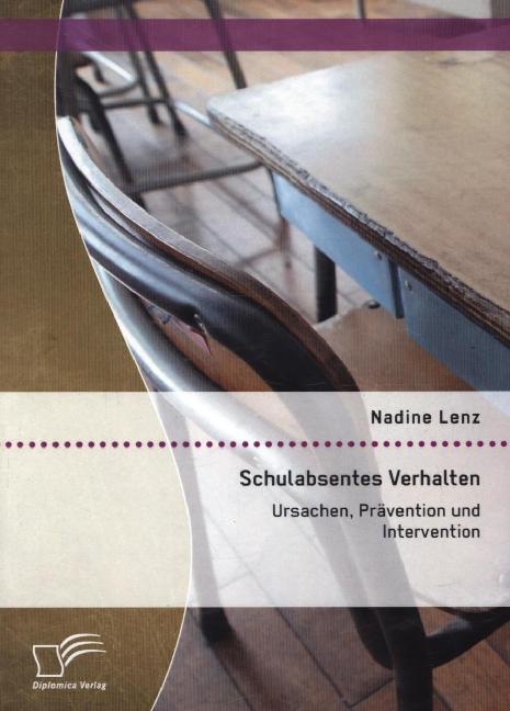 Produktbild Schulabsentes Verhalten: Ursachen, Prävention und Intervention (Deutsch, Nadine Lenz, 2015)