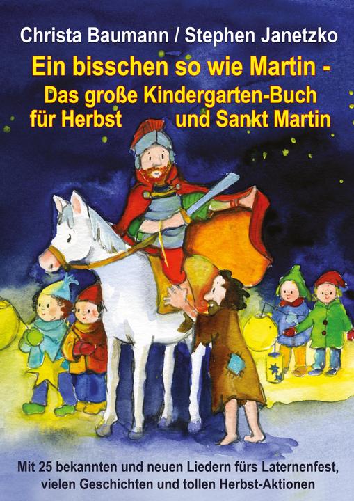 Produktbild Ein bisschen so wie Martin - Das grosse Kindergarten-Buch für Herbst und Sankt Martin (Deutsch, Christa Baumann, Stephen Janetzko, 2014)