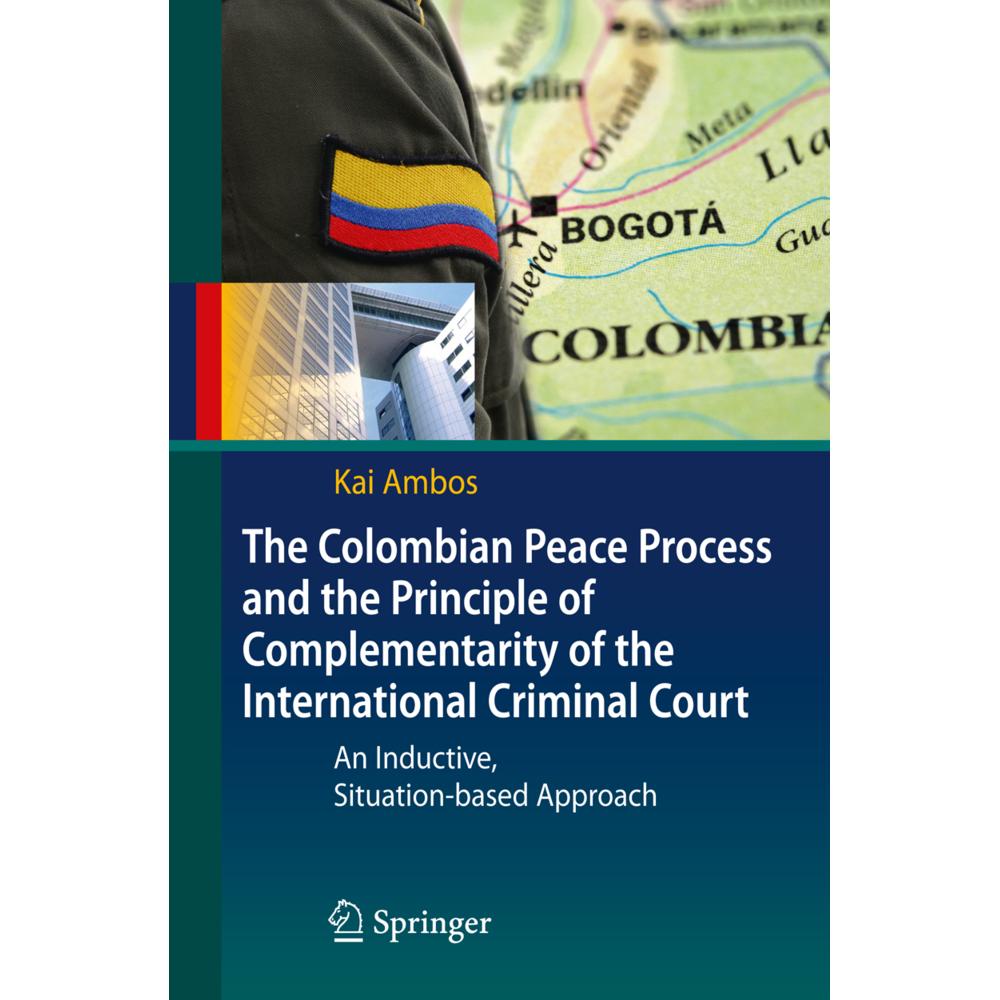 The Colombian Peace Process and the Principle of Complementarity of the International Criminal Court, Fachbücher von Kai...
