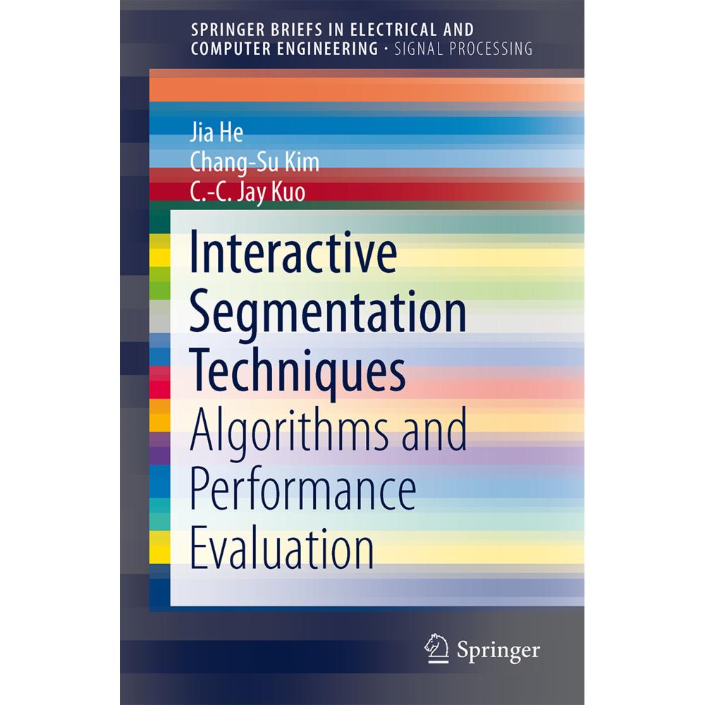 Interactive Segmentation Techniques, Fachbücher von C.-C. Jay Kuo, Chang-Su Kim, Jia He