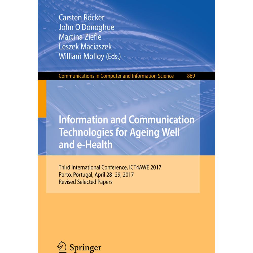 Information and Communication Technologies for Ageing Well and e-Health, Fachbücher von Carsten Röcker, Martina Ziefle, ...