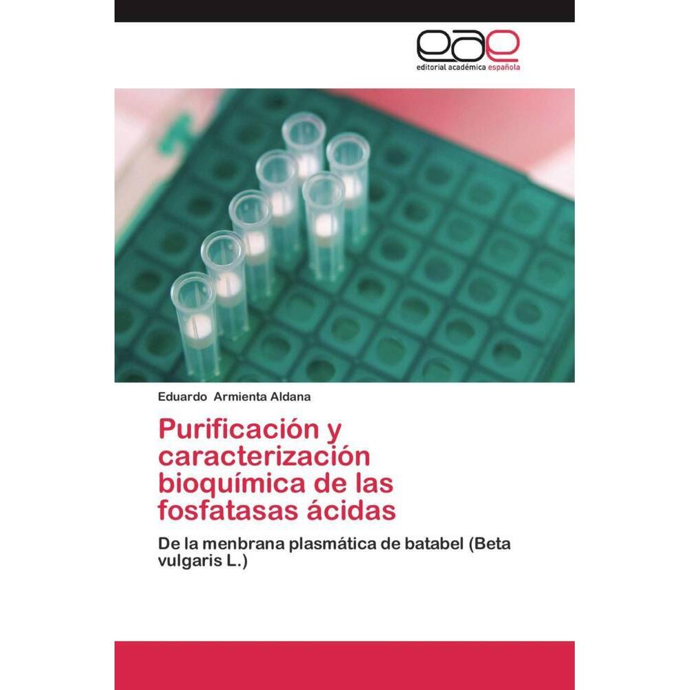 Purificación y caracterización bioquímica de las fosfatasas ácidas, Fachbücher von Eduardo Armienta Aldana