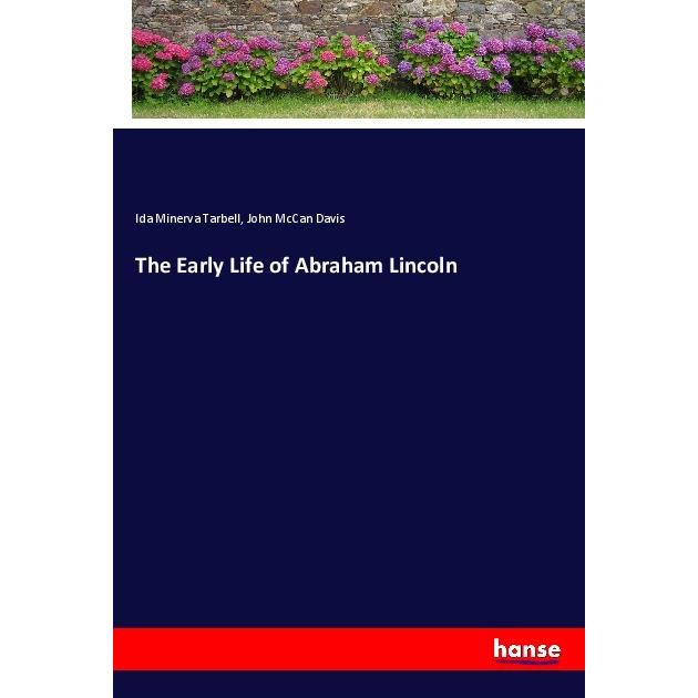 The Early Life of Abraham Lincoln, Belletristik von Ida M. Tarbell, John McCan Davis