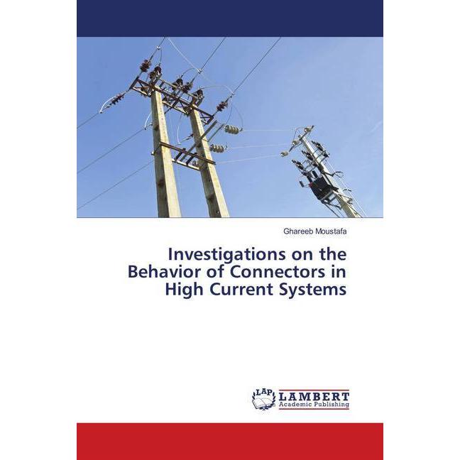 Investigations on the Behavior of Connectors in High Current Systems, Fachbücher von Ghareeb Moustafa
