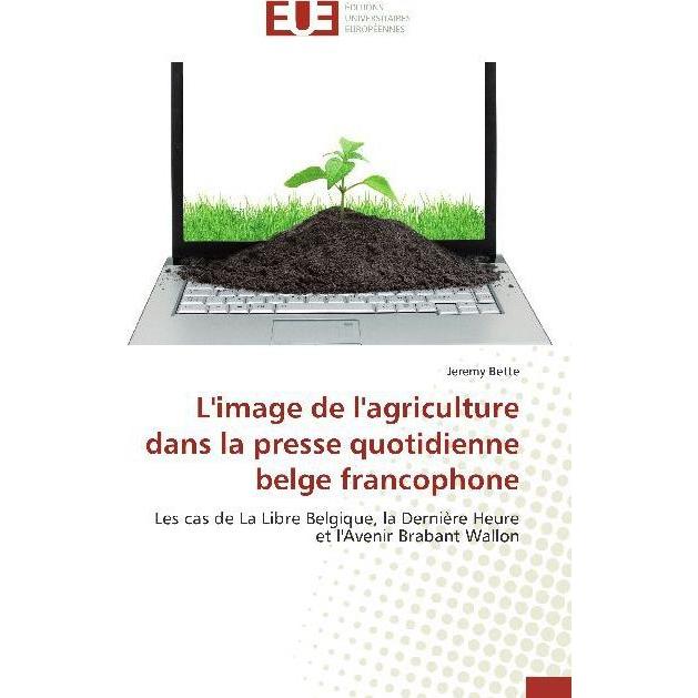 L'image de l'agriculture dans la presse quotidienne belge francophone, Fachbücher von Jeremy Bette