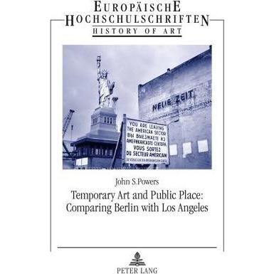 Temporary Art and Public Place: Comparing Berlin with Los Angeles, Fachbücher von John Powers