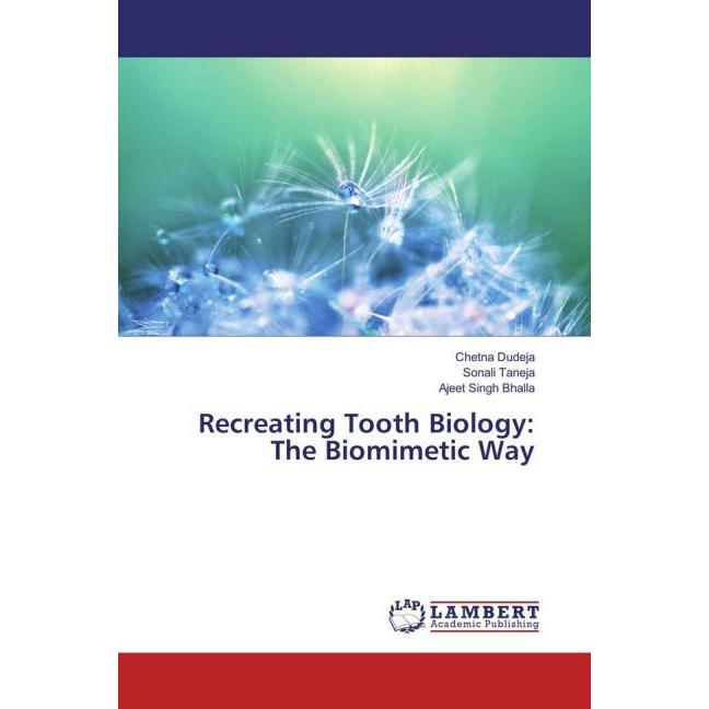 Recreating Tooth Biology: The Biomimetic Way, Fachbücher von Sonali Taneja, Chetna Dudeja, Ajeet Singh Bhalla
