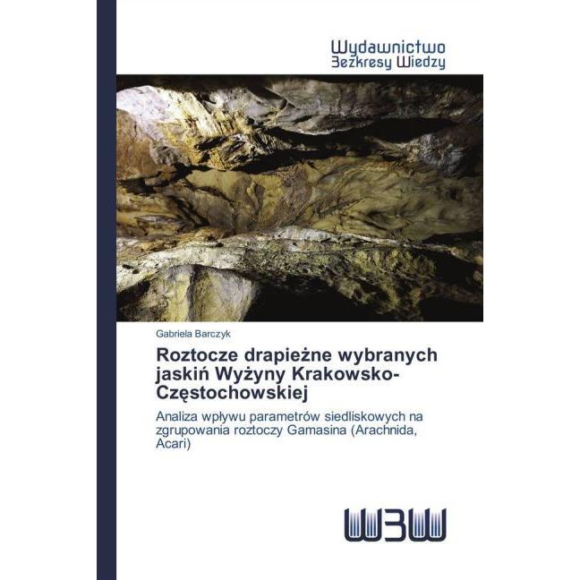 Roztocze drapie ne wybranych jaskin Wy yny Krakowsko-Cz stochowskiej, Fachbücher von Gabriela Barczyk
