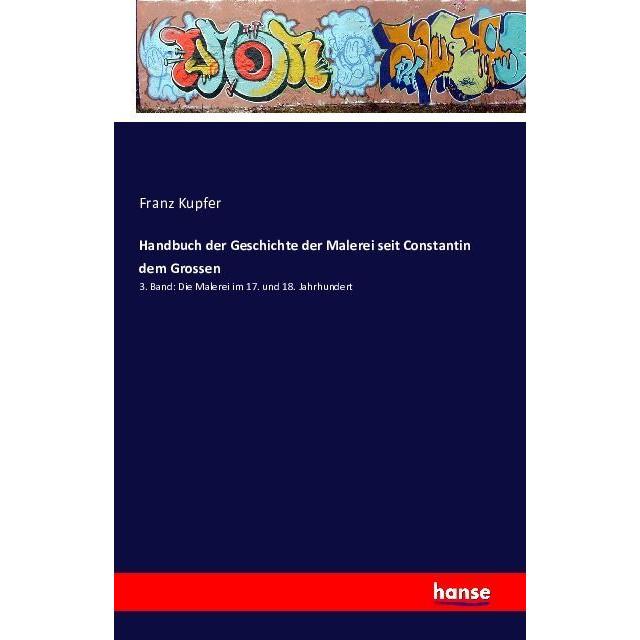 Handbuch der Geschichte der Malerei seit Constantin dem Grossen, Sachbücher von Franz Kupfer