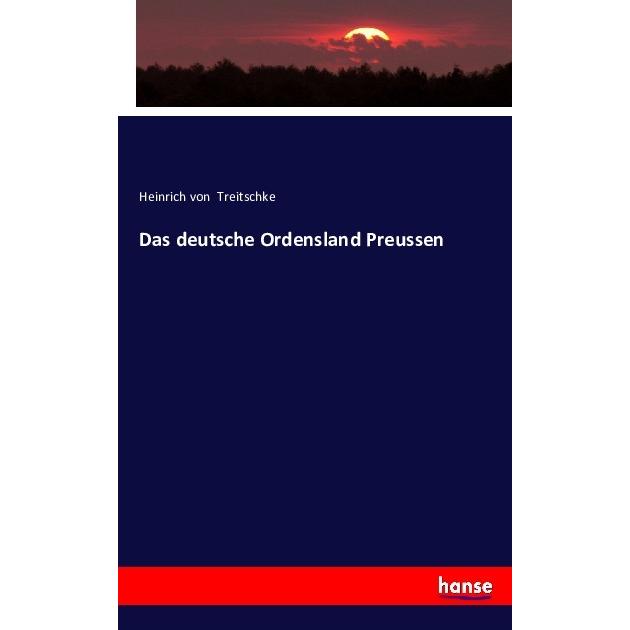 Das deutsche Ordensland Preussen, Fachbücher von Heinrich von Treitschke