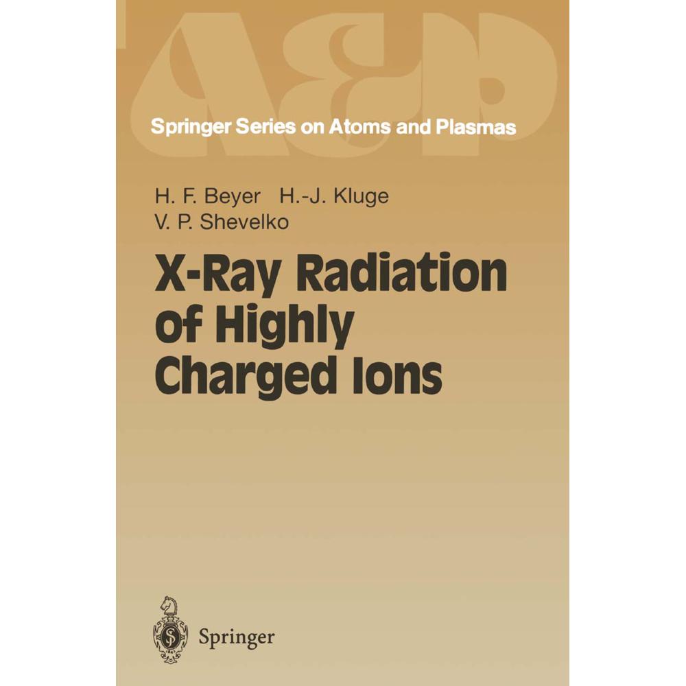 X-Ray Radiation of Highly Charged Ions, Fachbücher von H.-J. Kluge, Heinrich F. Beyer, V.P. Shevelko