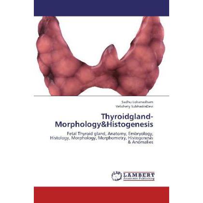 Thyroidgland-Morphology&Histogenesis, Fachbücher von Sadhu Lokanadham, Velichety SubhadraDevi