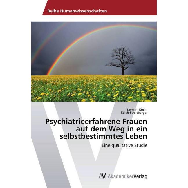 Psychiatrieerfahrene Frauen auf dem Weg in ein selbstbestimmtes Leben, Fachbücher von Kerstin Köchl, Edith Streitberger
