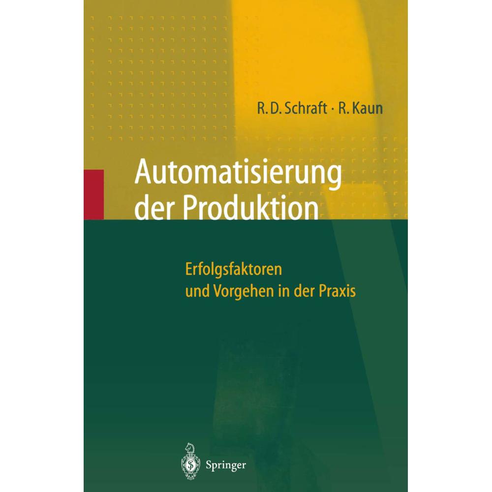 Automatisierung der Produktion, Fachbücher von Alexander Verl, Ralf Kaun, Rolf Dieter Schraft