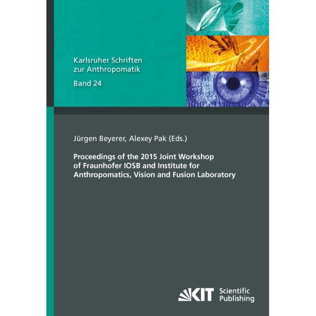 Proceedings of the 2015 Joint Workshop of Fraunhofer IOSB and Institute for Anthropomatics, Vision a, Fachbücher von Jür...
