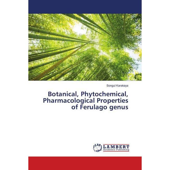 Botanical, Phytochemical, Pharmacological Properties of Ferulago genus, Fachbücher von Songul Karakaya
