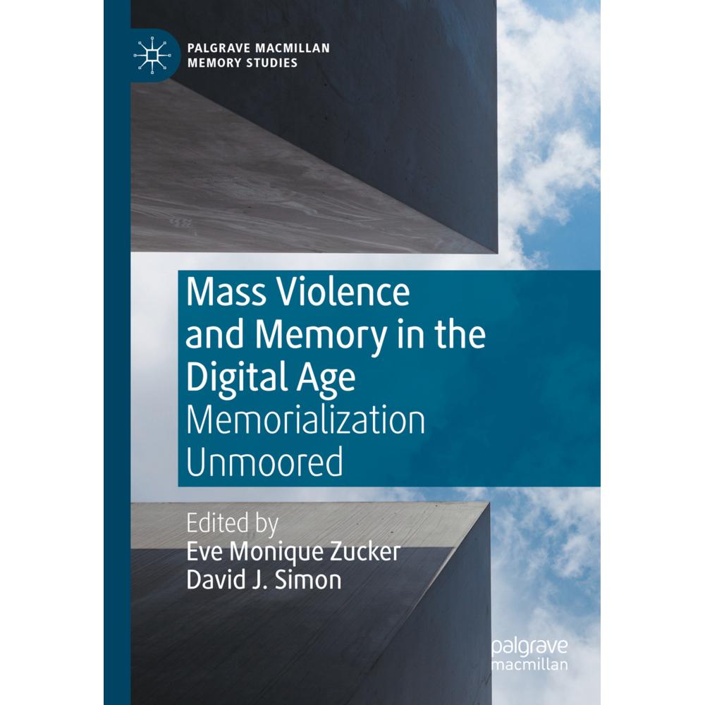 Mass Violence and Memory in the Digital Age, Fachbücher von Eve Monique Zucker, David J. Simon