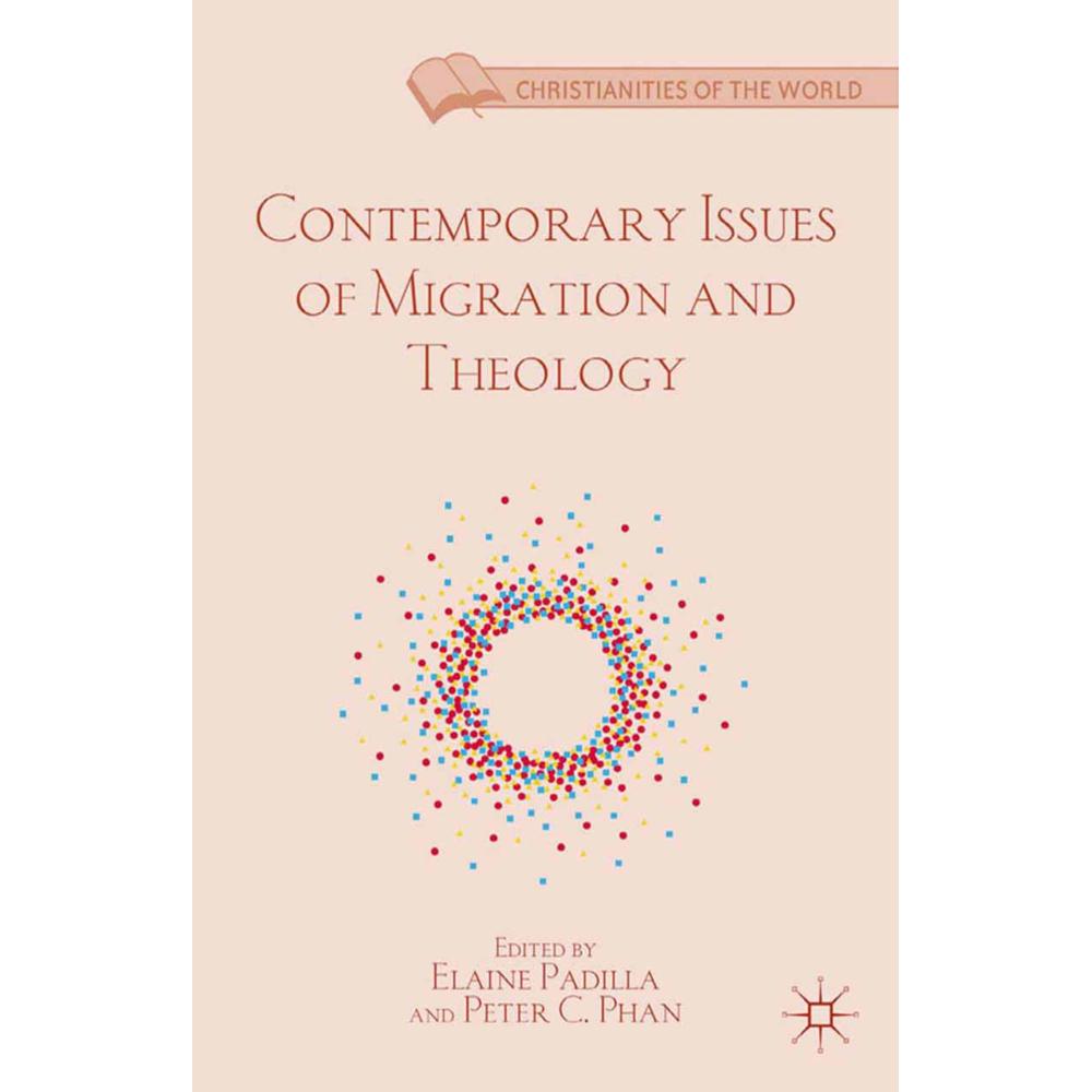 Contemporary Issues of Migration and Theology, Fachbücher von E. Padilla, P. Phan