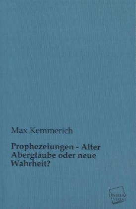 Produktbild Prophezeiungen - Alter Aberglaube oder neue Wahrheit? (Max Kemmerich, 2012)