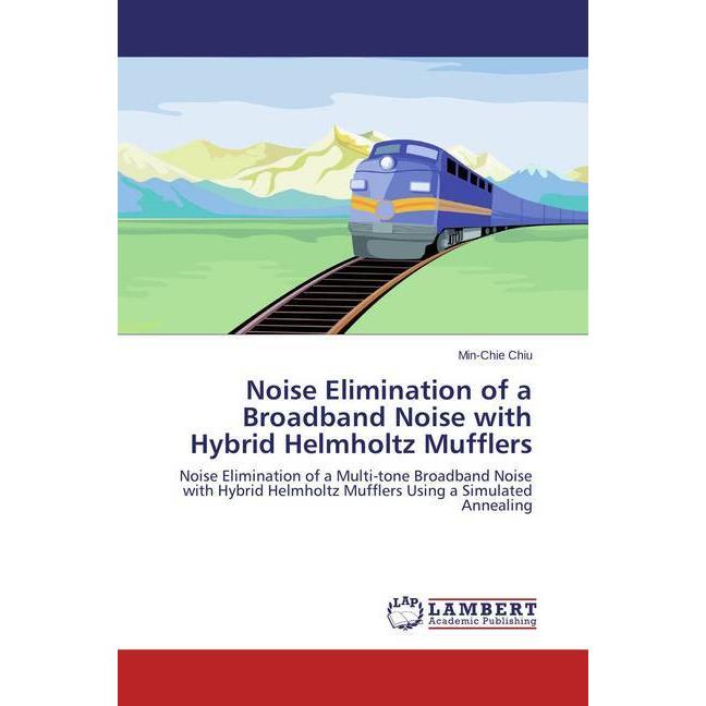 Noise Elimination of a Broadband Noise with Hybrid Helmholtz Mufflers, Fachbücher von Min-Chie Chiu