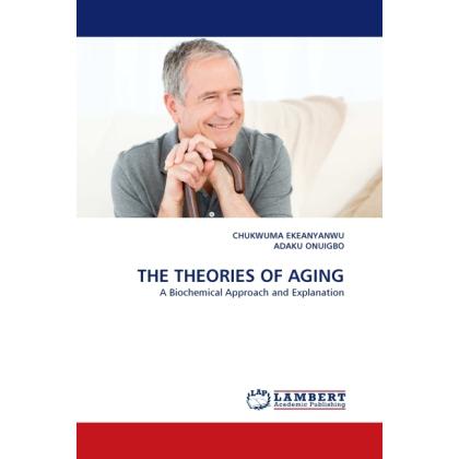 The Theories Of Aging, Fachbücher von Chukwuma Ekeanyanwu, Adaku Onuigbo
