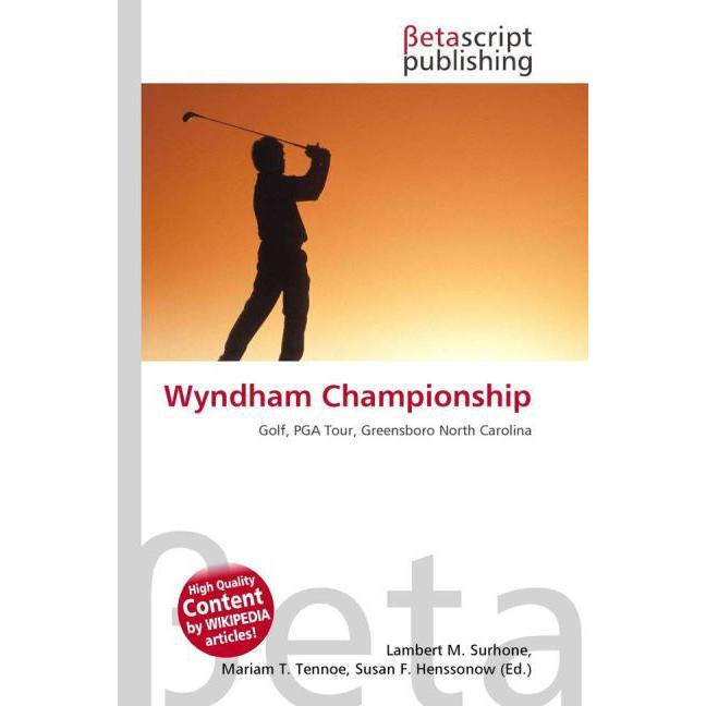 Wyndham Championship, Ratgeber von Lambert M. Surhone, Miriam T. Timpledon, Susan F. Marseken