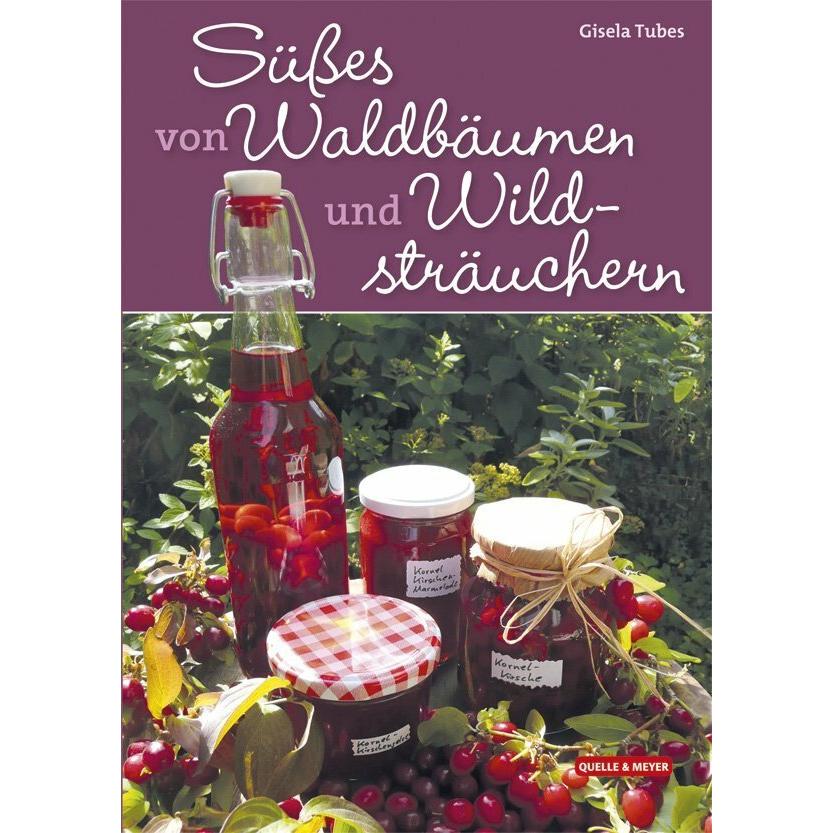 Süsses von Waldbäumen und Wildsträuchern, Ratgeber von Gisela Tubes