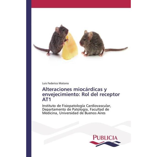 Alteraciones miocárdicas y envejecimiento: Rol del receptor AT1, Fachbücher von Luis Federico Matorra