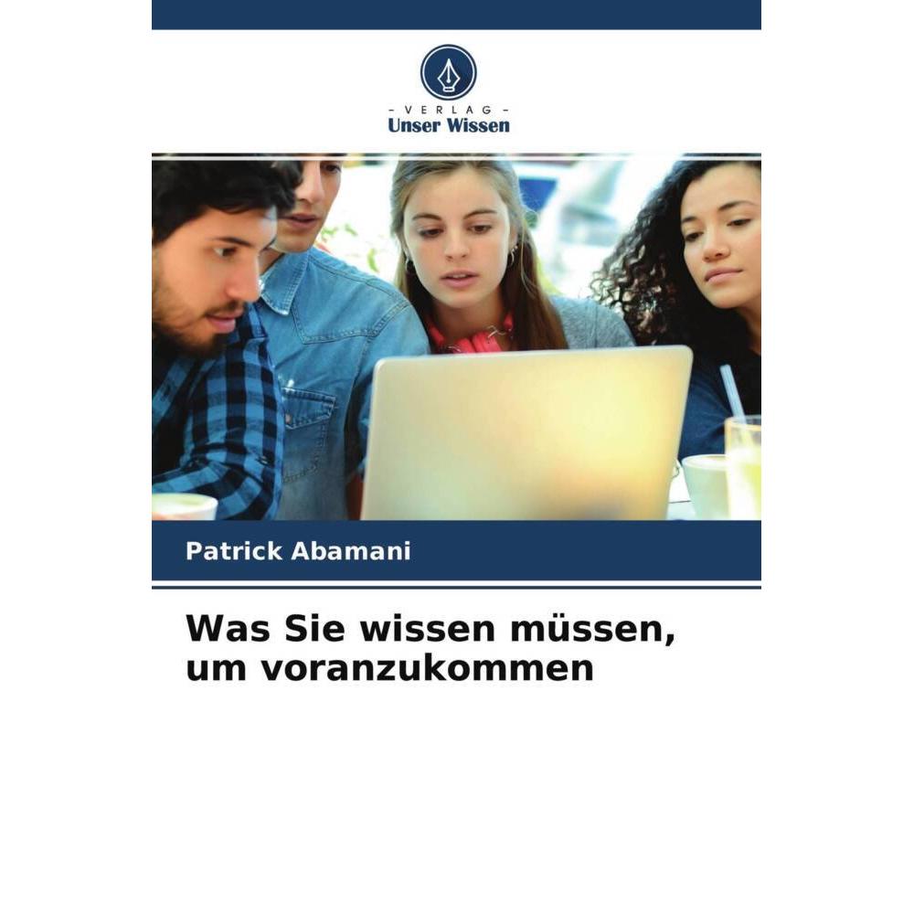 Was Sie wissen müssen, um voranzukommen, Sachbücher von Patrick Abamani