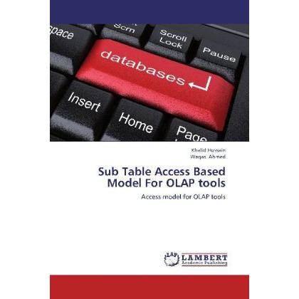Sub Table Access Based Model For OLAP tools, Fachbücher von Khalid Hussain, Waqas Ahmed