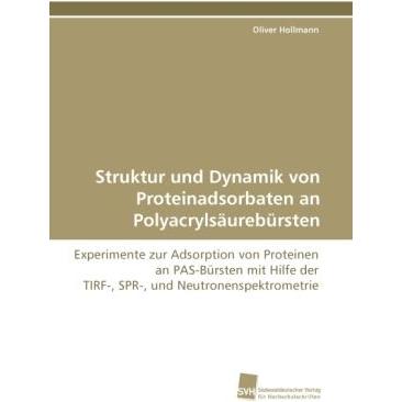 Struktur und Dynamik von Proteinadsorbaten an Polyacrylsäurebürsten, Fachbücher von Oliver Hollmann