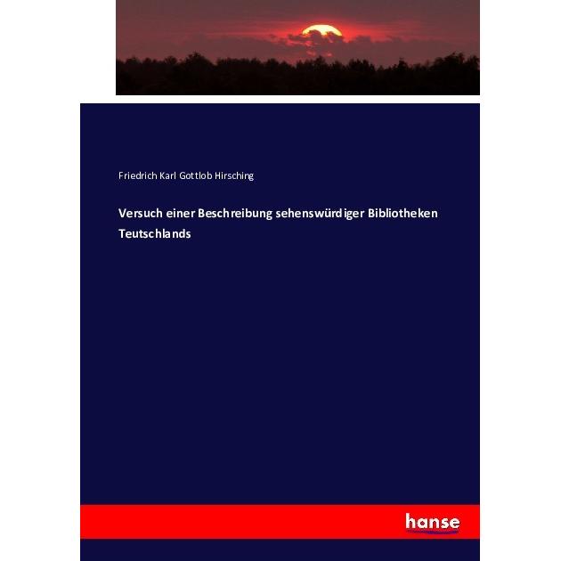 Versuch einer Beschreibung sehenswürdiger Bibliotheken Teutschlands, Fachbücher von Friedrich Karl Gottlob Hirsching