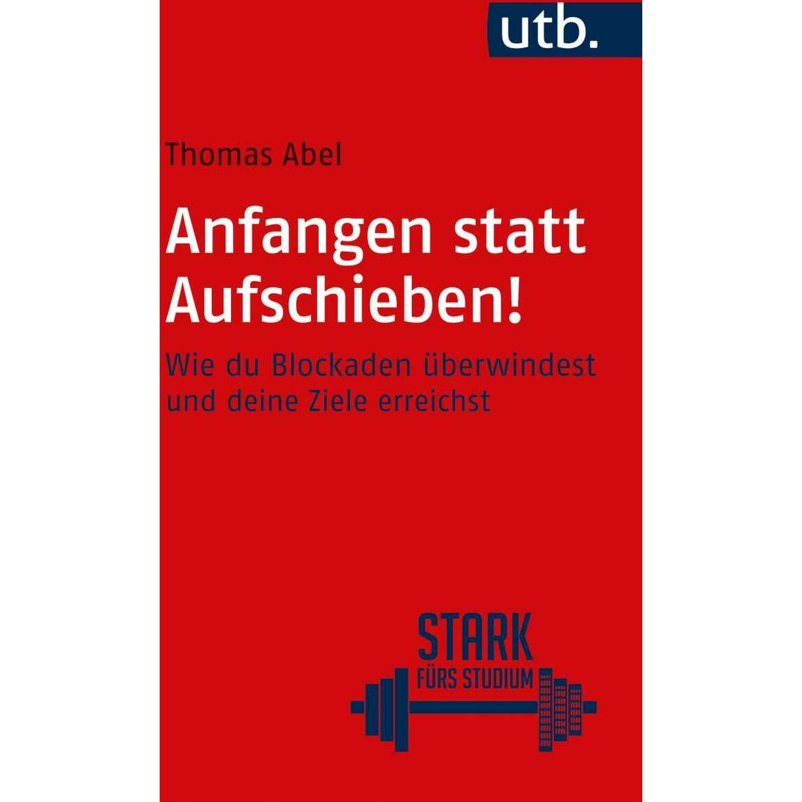 Anfangen statt aufschieben!, Ratgeber von Thomas Abel