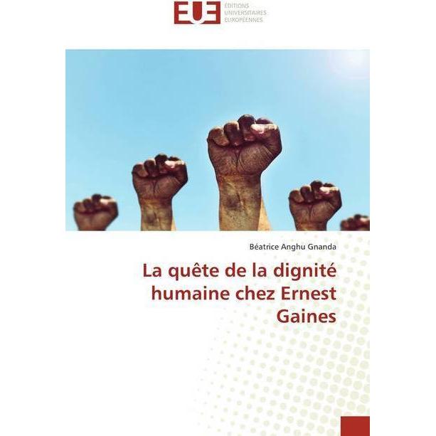 La quête de la dignité humaine chez Ernest Gaines, Fachbücher von Béatrice Anghu Gnanda