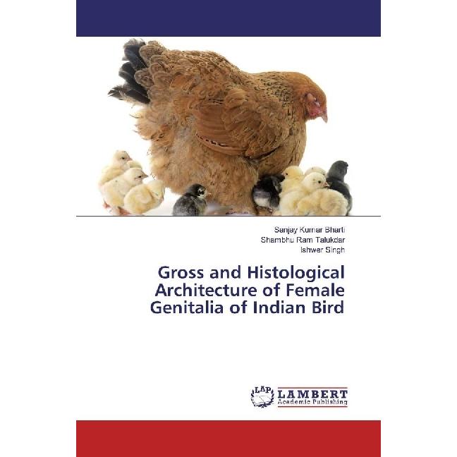Gross and Histological Architecture of Female Genitalia of Indian Bird, Fachbücher von Shambhu Ram Talukdar, Ishwer Sing...