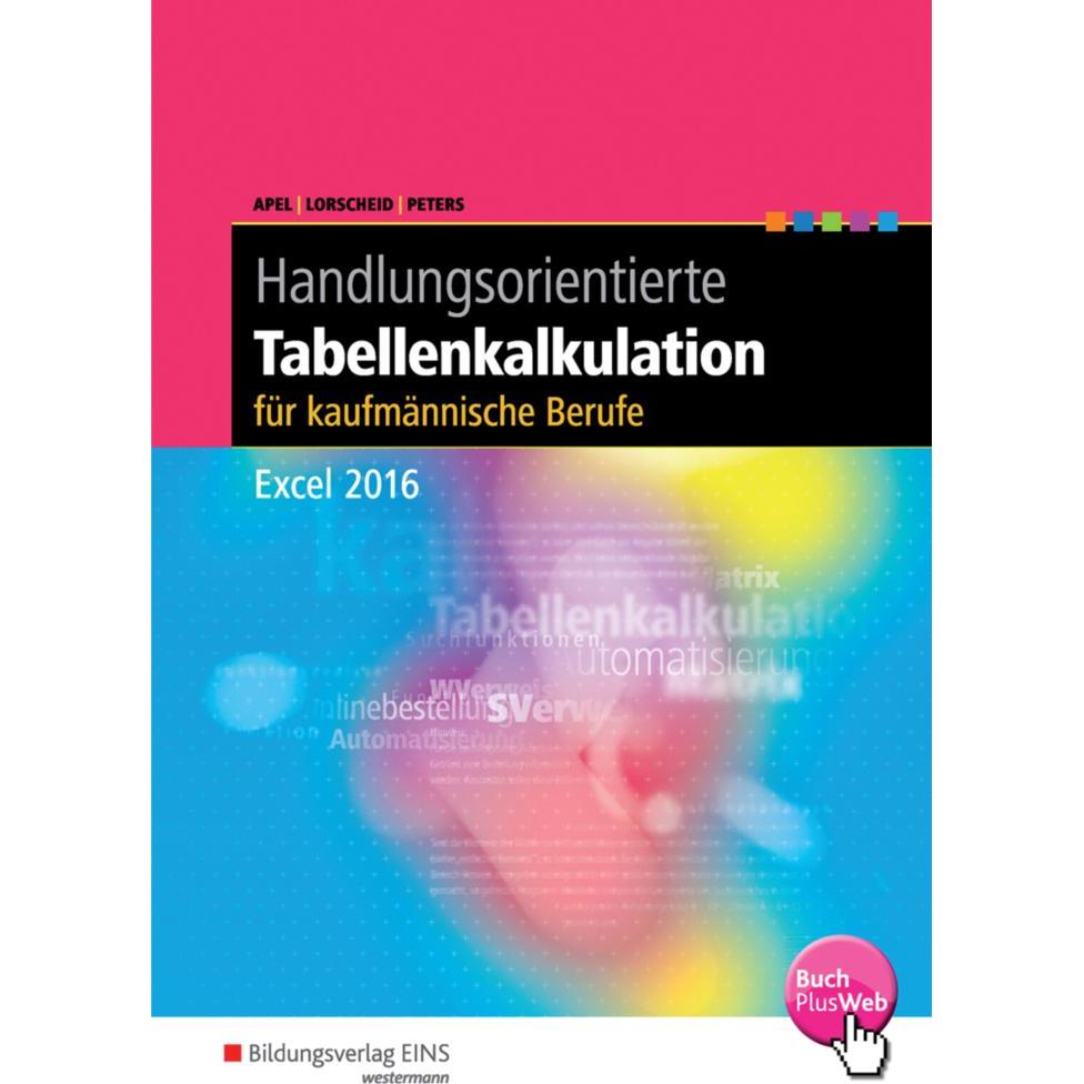 Handlungsorientierte Tabellenkalkulation für Büroberufe. Excel 2016, Schulbücher von Olaf Apel, Stefan Lorscheid, Markus...