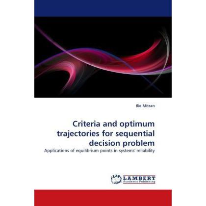 Criteria and optimum trajectories for sequential decision problem, Fachbücher von Ilie Mitran