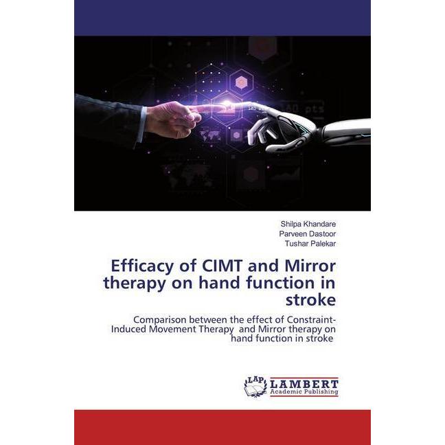 Efficacy of CIMT and Mirror therapy on hand function in stroke, Fachbücher von Tushar Palekar, Shilpa Khandare, Parveen ...