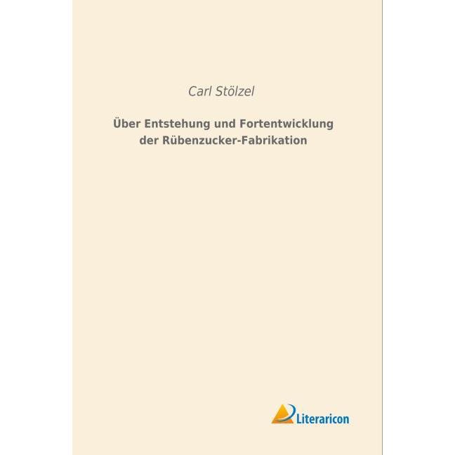 Über Entstehung und Fortentwicklung der Rübenzucker-Fabrikation, Fachbücher