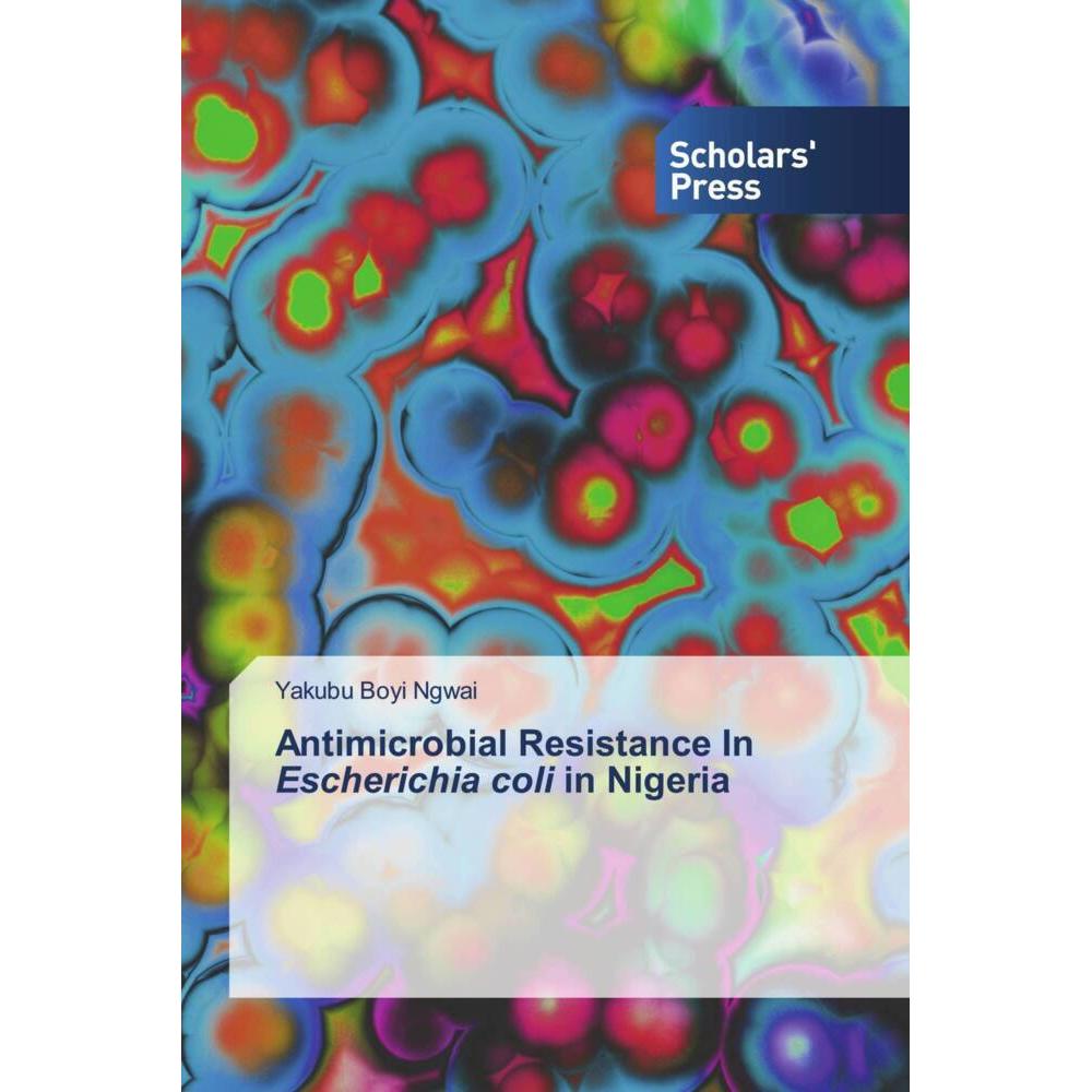Antimicrobial Resistance In Escherichia coli in Nigeria, Fachbücher von Yakubu Boyi Ngwai