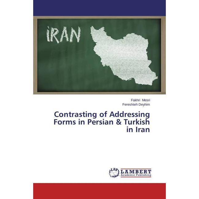 Contrasting of Addressing Forms in Persian & Turkish in Iran, Fachbücher von Fakhri Mesri, Fereshteh Deyhim