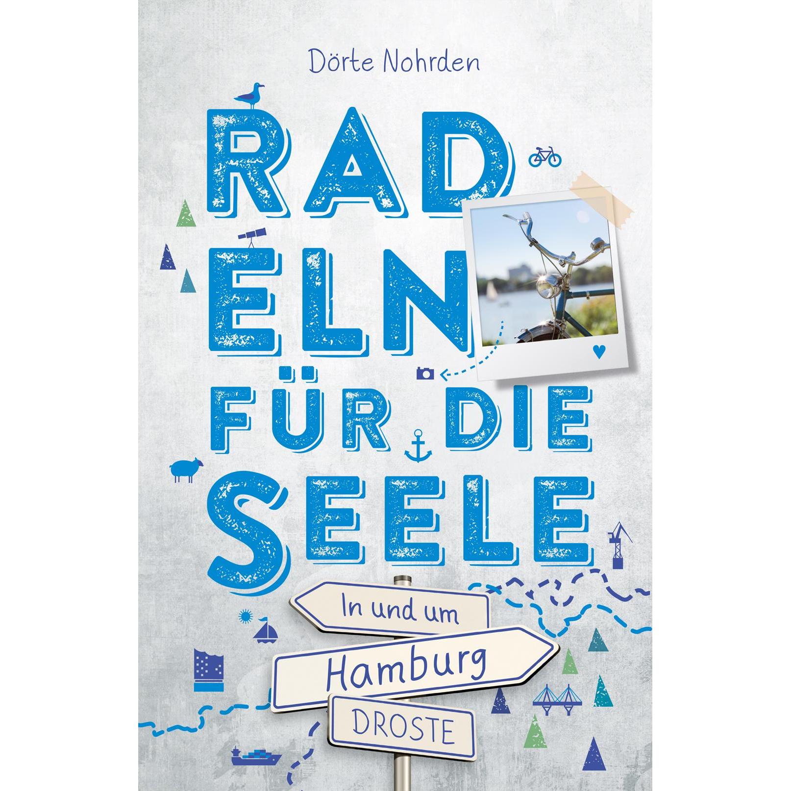 In und um Hamburg. Radeln für die Seele, Ratgeber von Dörte Nohrden