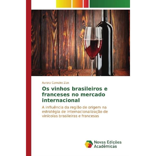Os vinhos brasileiros e franceses no mercado internacional, Fachbücher von Aurora Carneiro Zen