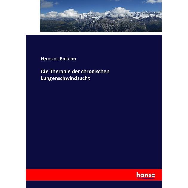 Die Therapie der chronischen Lungenschwindsucht, Fachbücher von Hermann Brehmer