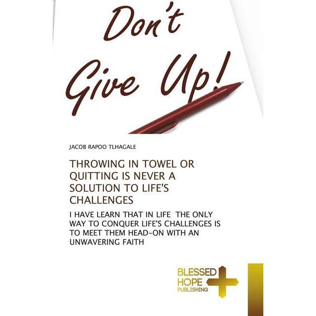 Throwing In Towel Or Quitting Is Never A Solution To Life'S Challenges, Sachbücher von JACOB   RAPOO TLHAGALE