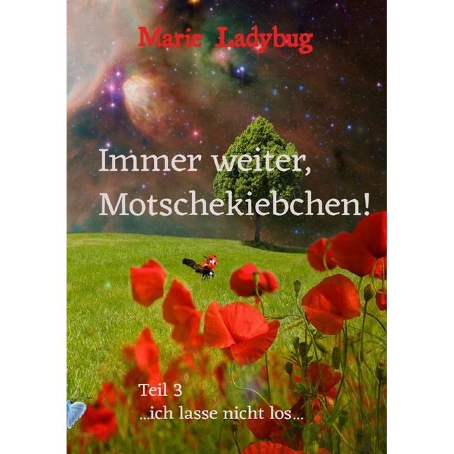 Immer weiter, Motschekiebchen!, Belletristik von Marie Ladybug