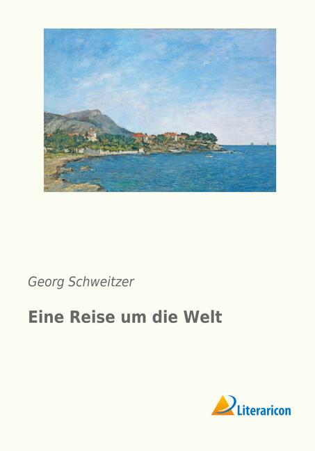Produktbild Eine Reise um die Welt (Deutsch, Georg Schweitzer, 2017)