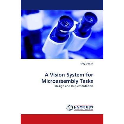 A Vision System for Microassembly Tasks, Fachbücher von Eray Dogan