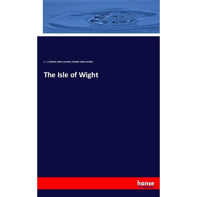 The Isle of Wight, Fachbücher von Charles John Cornish, Charels John Cornish
