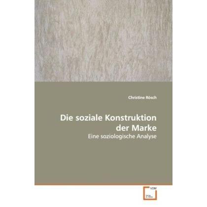 Die soziale Konstruktion der Marke, Fachbücher von Christine Rösch